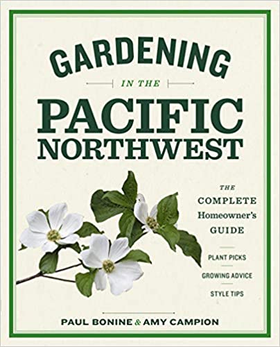 Gardening in the Pacific Northwest: The Complete Homeowner's Guide