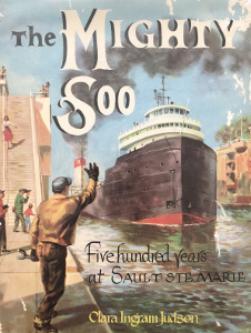 The Mighty Soo: Five Hundred Years at Sault Ste. Marie