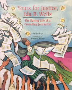 Yours for Justice, Ida B. Wells: The Daring Life of a Crusading Journalist