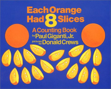 Each Orange Had 8 Slices: A Counting Book