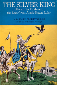 The Silver King: Edward the Confessor, the Last Great Anglo-Saxon Ruler