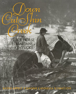 Down Cut Shin Creek: The Pack Horse Librarians of Kentucky