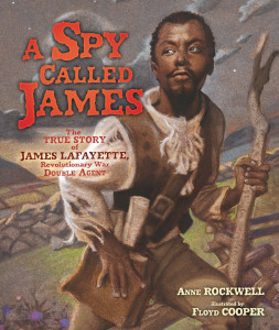 A Spy Called James: The True Story of James Lafayette, Revolutionary War Double Agent