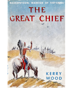 The Great Chief: Maskepetoon Warrior of the Crees
