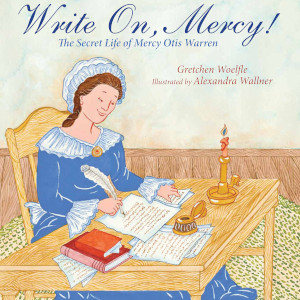 Write On, Mercy! The Secret Life of Mercy Otis Warren