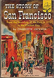 The Story of San Francisco: From the Founding of the Port in 1775 to the Present Day