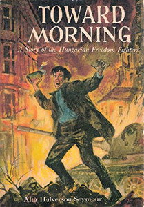 Toward Morning: A Story of the Hungarian Freedom Fighters