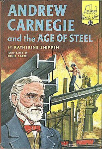 Andrew Carnegie and the Age of Steel