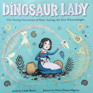 Dinosaur Lady: The Daring Discoveries of Mary Anning, the First Paleontologist