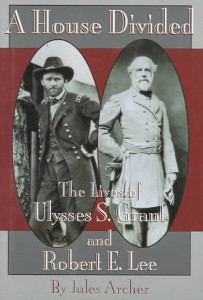 A House Divided: The Lives of Ulysses S. Grant and Robert E. Lee.
