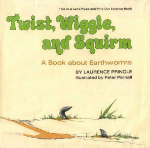 Twist, Wiggle, and Squirm: A Book About Earthworms