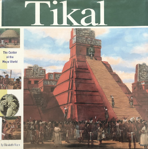 Tikal: The Center of the Maya World
