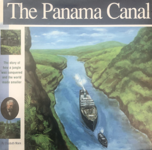 The Panama Canal: The story of how a jungle was conquered and the world made smaller