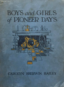 Boys and Girls of Pioneer Days: From Washington to Lincoln