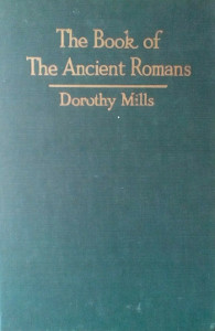 The Book of the Ancient Romans: An Introduction to the History and Civilization of Rome from the Traditional Date of the Founding of the City to its Fall in 476 A.D.