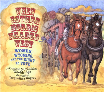 When Esther Morris Headed West: Women, Wyoming, and the Right to Vote