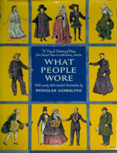 What People Wore: A Visual History of Dress from Ancient Times to 20th Century America
