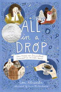 All in a Drop:  How Antony van Leeuwenhoek Discovered an Invisible World