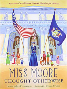 Miss Moore Thought Otherwise: How Anne Carroll Moore Created Libraries for Children