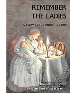 Remember the Ladies: A Story About Abigail Adams