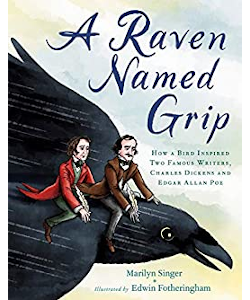 A Raven Named Grip: How a Bird Inspired Two Famous Writers, Charles Dickens and Edgar Allan Poe