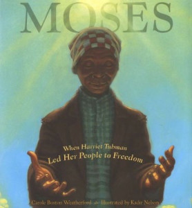 Moses: When Harriet Tubman Led Her People to Freedom