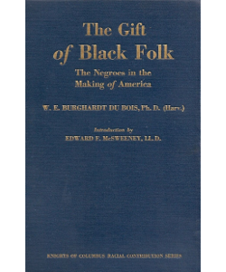 The Gift of Black Folk: The Negroes in the Making of America
