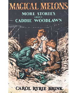 Magical Melons: More Stories About Caddie Woodlawn