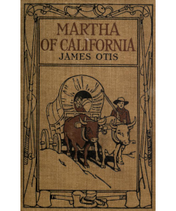 Martha of California: A Story of the California Trail