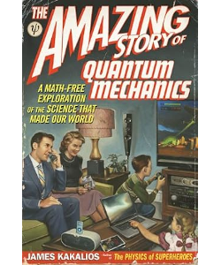 The Amazing Story of Quantum Mechanics: A Math-Free Exploration of the Science that Made Our World