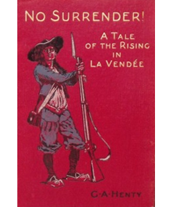 No Surrender!: A Tale of the Rising in La Vendée
