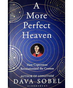 A More Perfect Heaven: How Copernicus Revolutionized the Cosmos