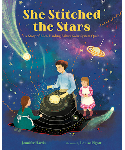 She Stitched the Stars: A Story of Ellen Harding Baker's Solar System Quilt