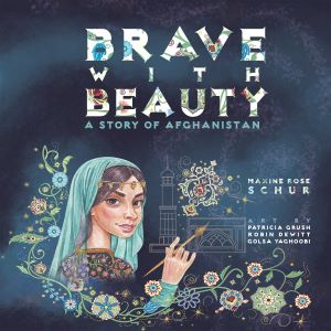 Brave With Beauty: A Story of Afghanistan