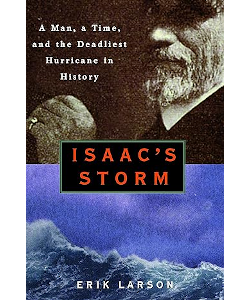 Isaac's Storm: A Man, A Time, and the Deadliest Hurricane in History ...