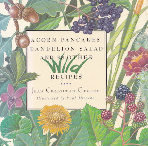 Acorn Pancakes, Dandelion Salad and 38 Other Wild Recipes