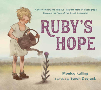 Ruby's Hope: A Story of How the Famous “Migrant Mother” Photograph Became the Face of the Great Depression