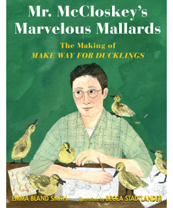 Mr. McCloskey's Marvelous Mallards: The Making of Make Way for Ducklings