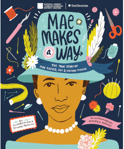 Mae Makes a Way: The True Story of Mae Reeves, Hat and History Maker