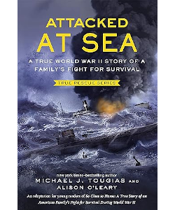 Attacked at Sea: A True World War II Story of a Family's Fight for Survival