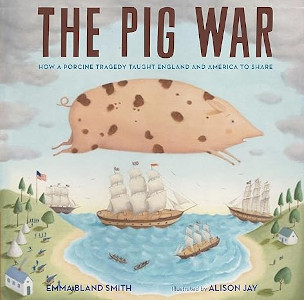 The Pig War: How a Porcine Tragedy Taught England and America to Share