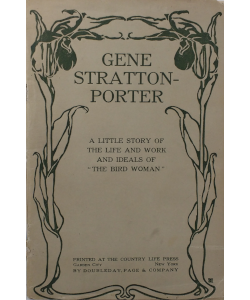 Gene Stratton-Porter: A Little Story of the Life and Work and Ideals of 