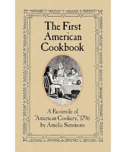 The First American Cookbook : A Facsimile of American Cookery, 1796