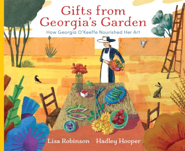 Gifts from Georgia's Garden: How Georgia O'Keeffe Nourished Her Art