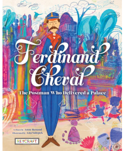 Ferdinand Cheval: The Postman Who Delivered a Palace