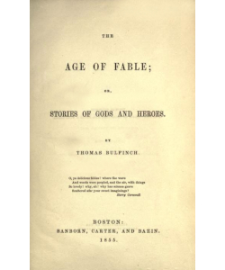 The Age of Fable: Or Stories of Gods and Heroes