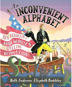 An Inconvenient Alphabet: Ben Franklin and Noah Webster's Spelling Revolution