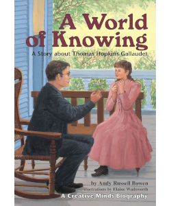 A World of Knowing: A Story about Thomas Hopkins Gallaudet