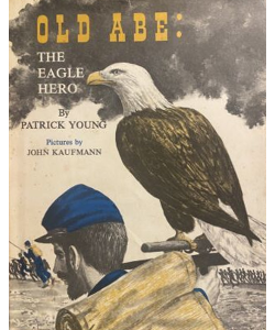 Old Abe: The Eagle Hero
