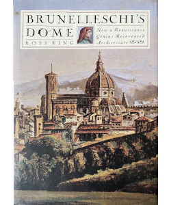 Brunelleschi's Dome: How a Renaissance Genius Reinvented Architecture